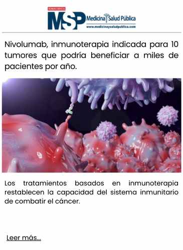 Nivolumab, inmunoterapia indicada para 10 tumores que podría beneficiar a miles de pacientes por año.